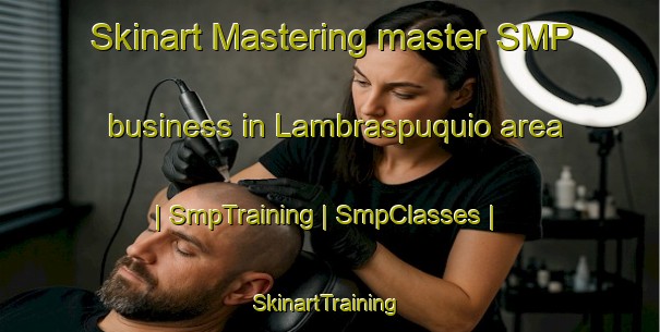 Skinart Mastering master SMP business in Lambraspuquio area | SmpTraining | SmpClasses | SkinartTraining-Peru